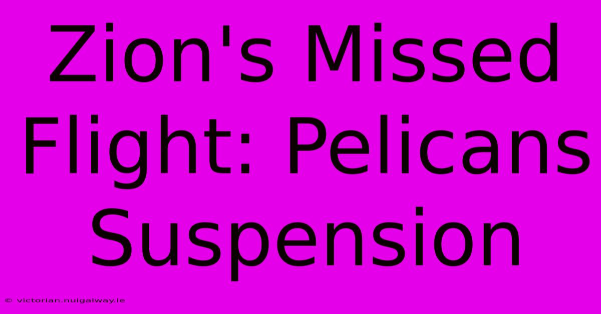 Zion's Missed Flight: Pelicans Suspension