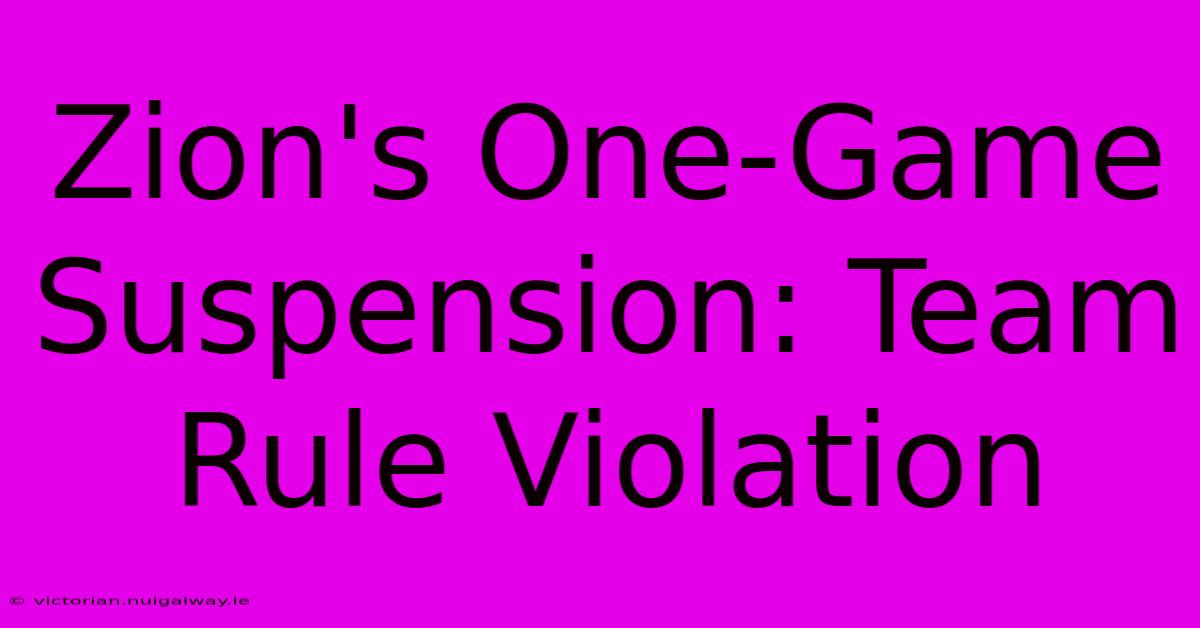 Zion's One-Game Suspension: Team Rule Violation