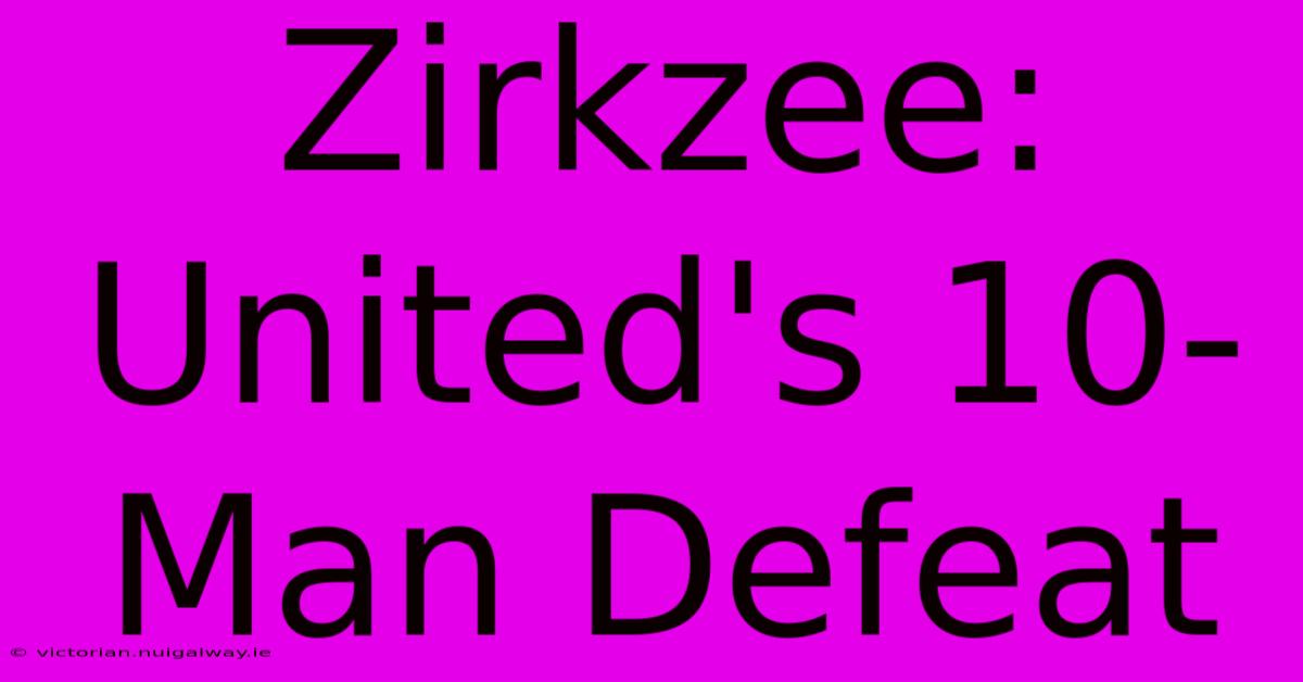 Zirkzee:  United's 10-Man Defeat