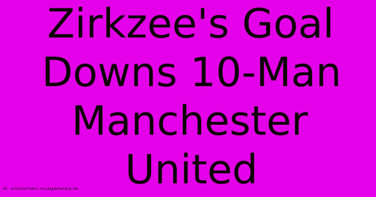 Zirkzee's Goal Downs 10-Man Manchester United