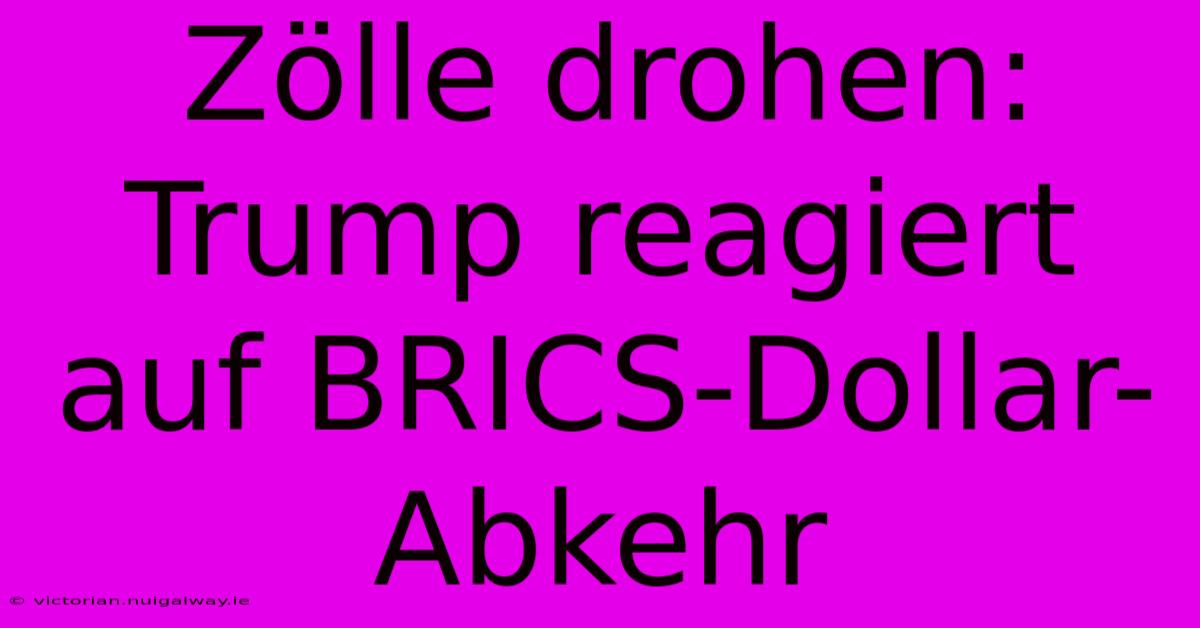 Zölle Drohen: Trump Reagiert Auf BRICS-Dollar-Abkehr