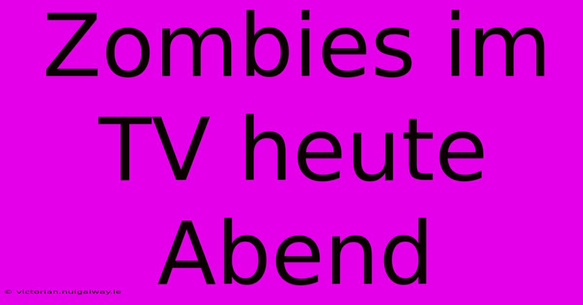 Zombies Im TV Heute Abend