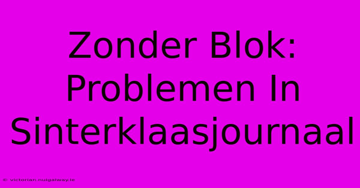 Zonder Blok: Problemen In Sinterklaasjournaal