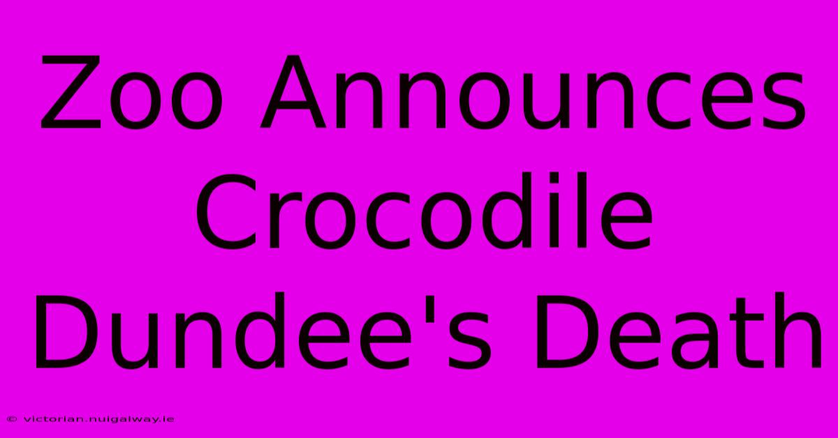 Zoo Announces Crocodile Dundee's Death