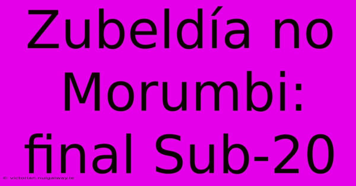 Zubeldía No Morumbi: Final Sub-20