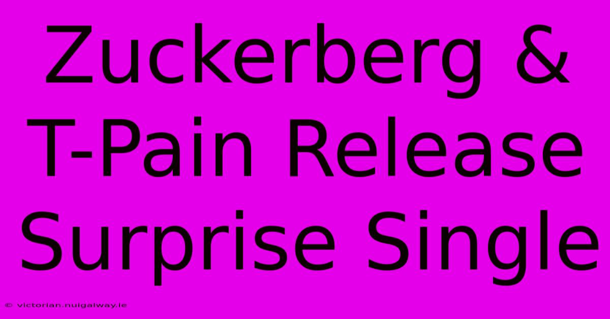 Zuckerberg & T-Pain Release Surprise Single