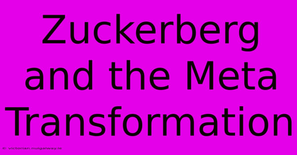 Zuckerberg And The Meta Transformation