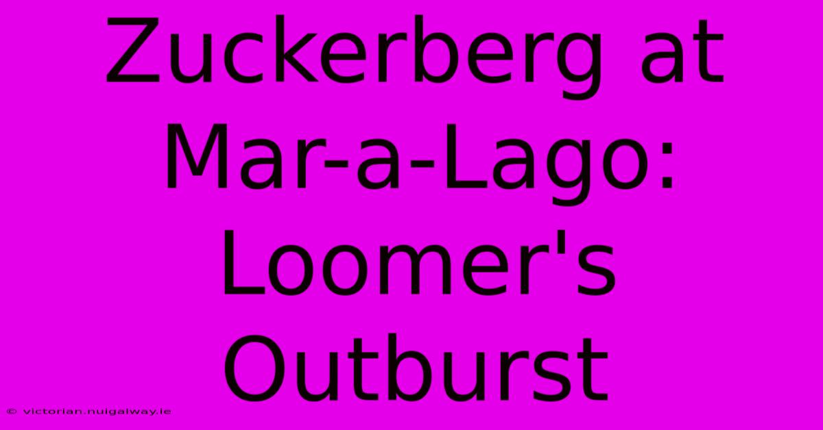 Zuckerberg At Mar-a-Lago: Loomer's Outburst