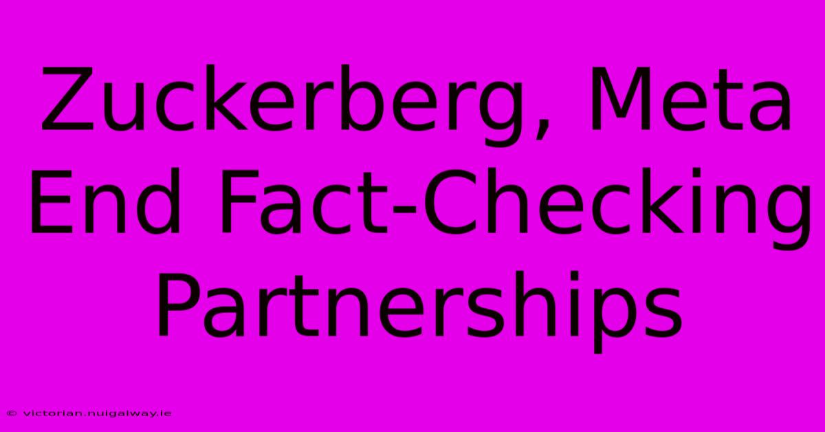 Zuckerberg, Meta End Fact-Checking Partnerships