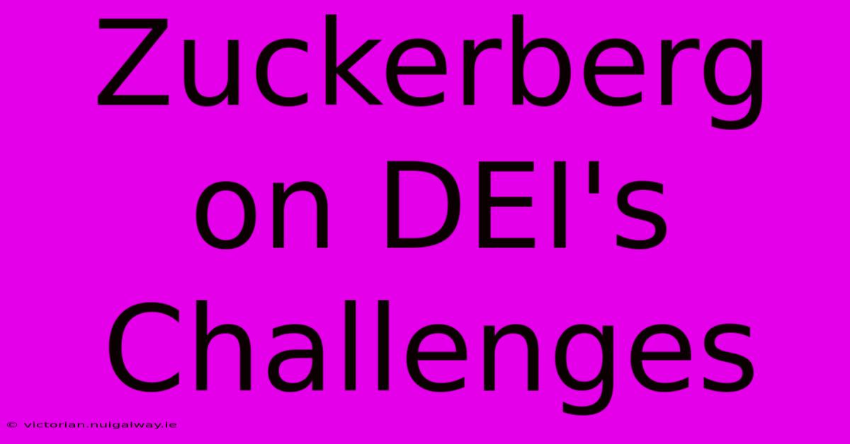 Zuckerberg On DEI's Challenges