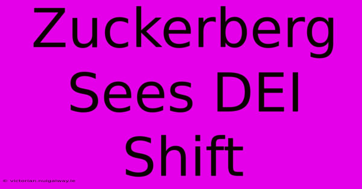 Zuckerberg Sees DEI Shift