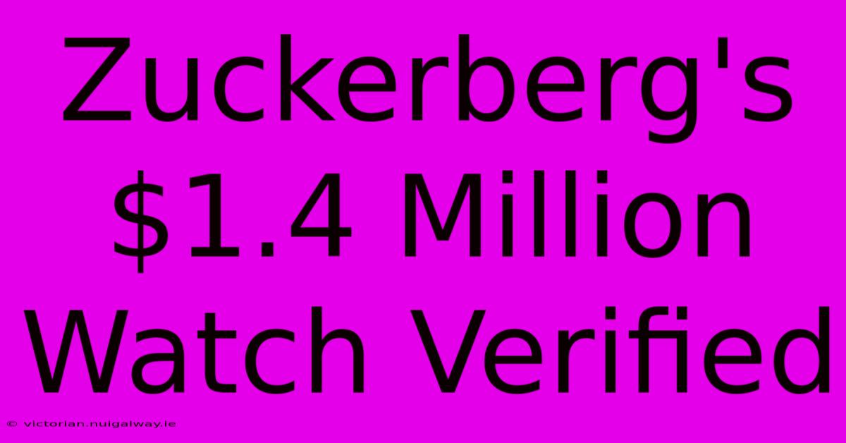 Zuckerberg's $1.4 Million Watch Verified