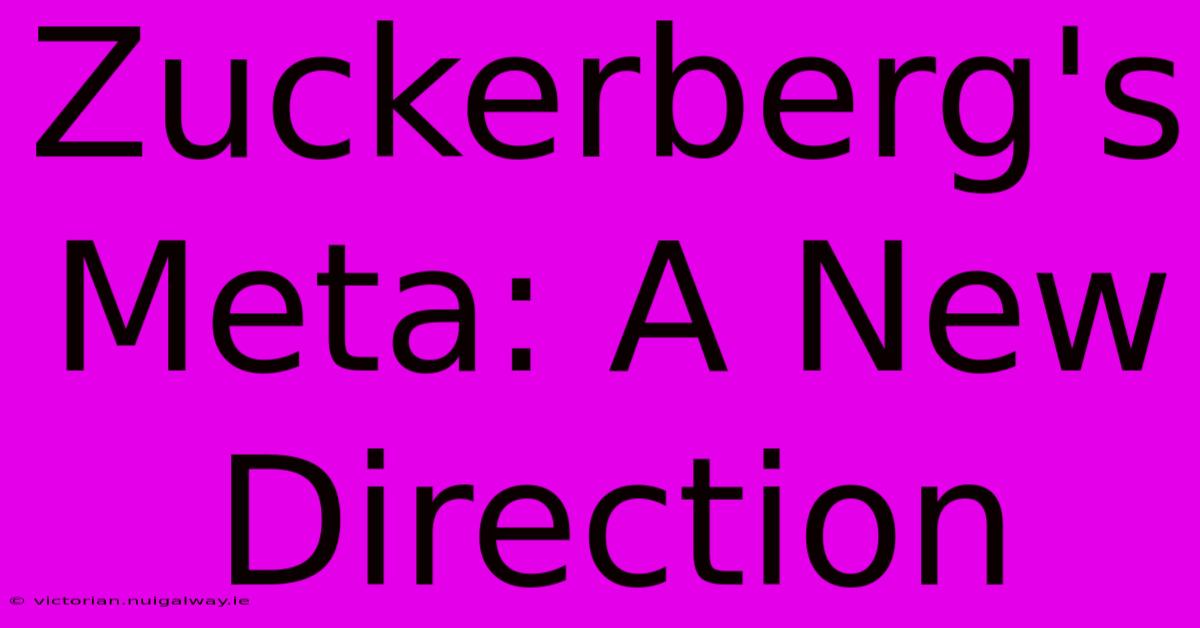 Zuckerberg's Meta: A New Direction