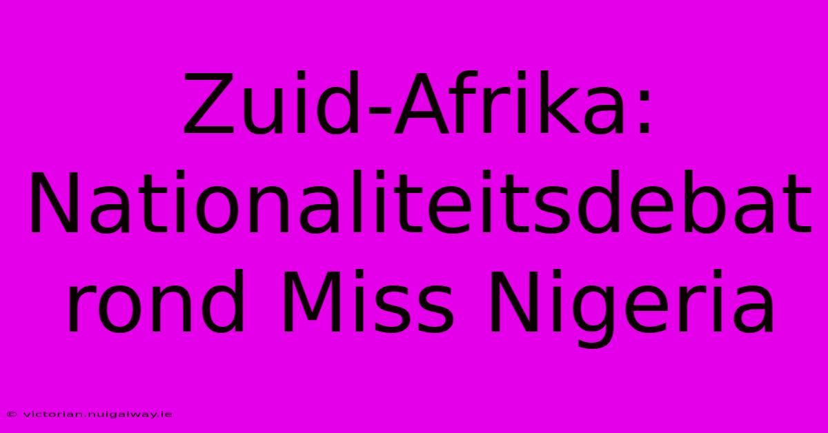 Zuid-Afrika: Nationaliteitsdebat Rond Miss Nigeria