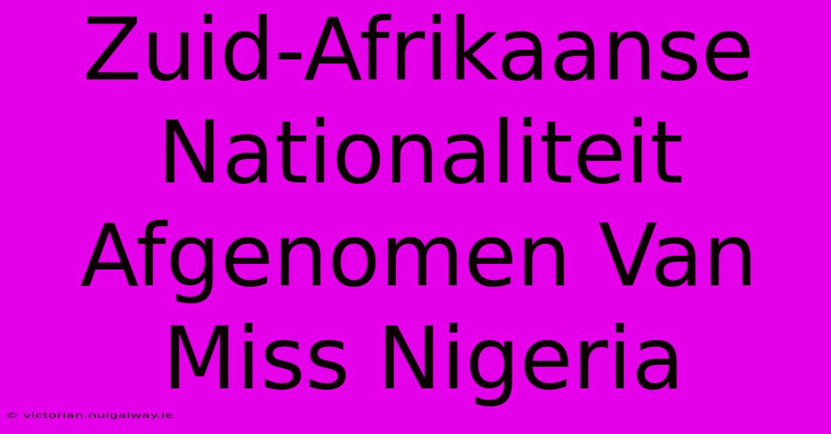 Zuid-Afrikaanse Nationaliteit Afgenomen Van Miss Nigeria