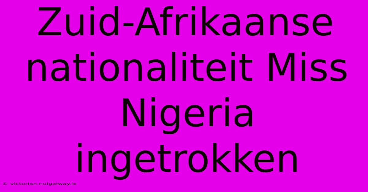 Zuid-Afrikaanse Nationaliteit Miss Nigeria Ingetrokken 