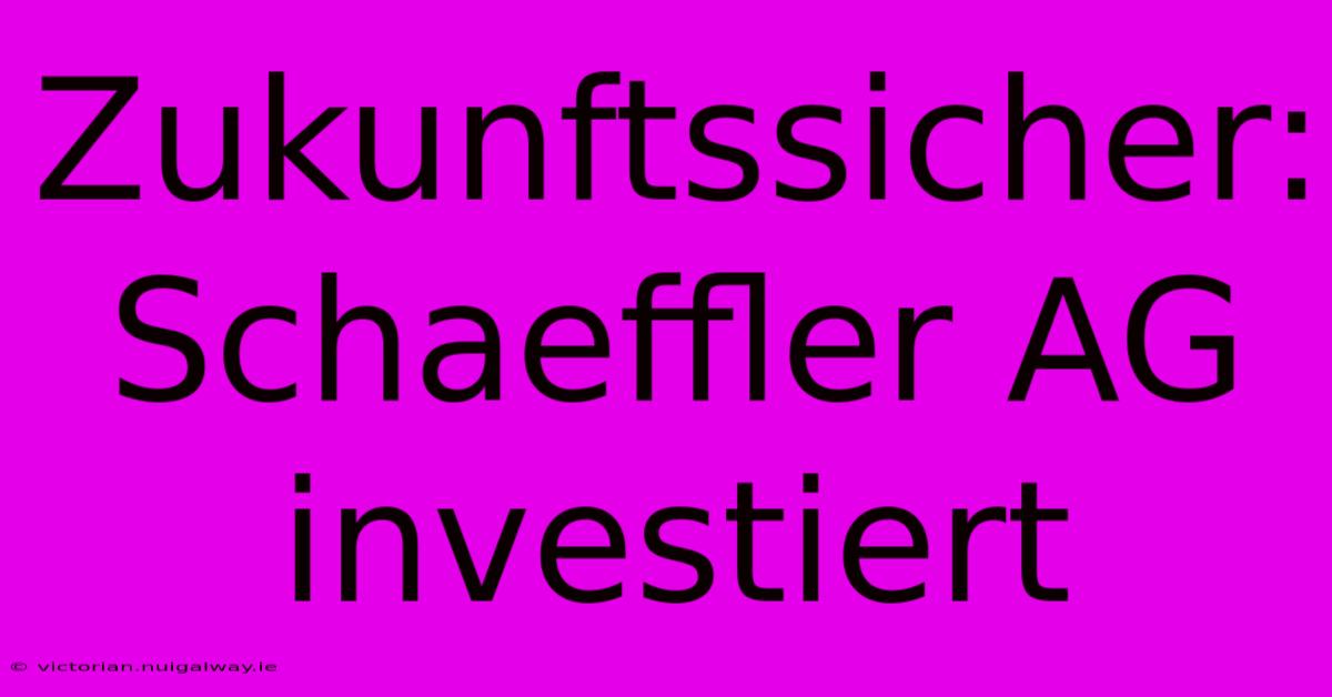 Zukunftssicher: Schaeffler AG Investiert