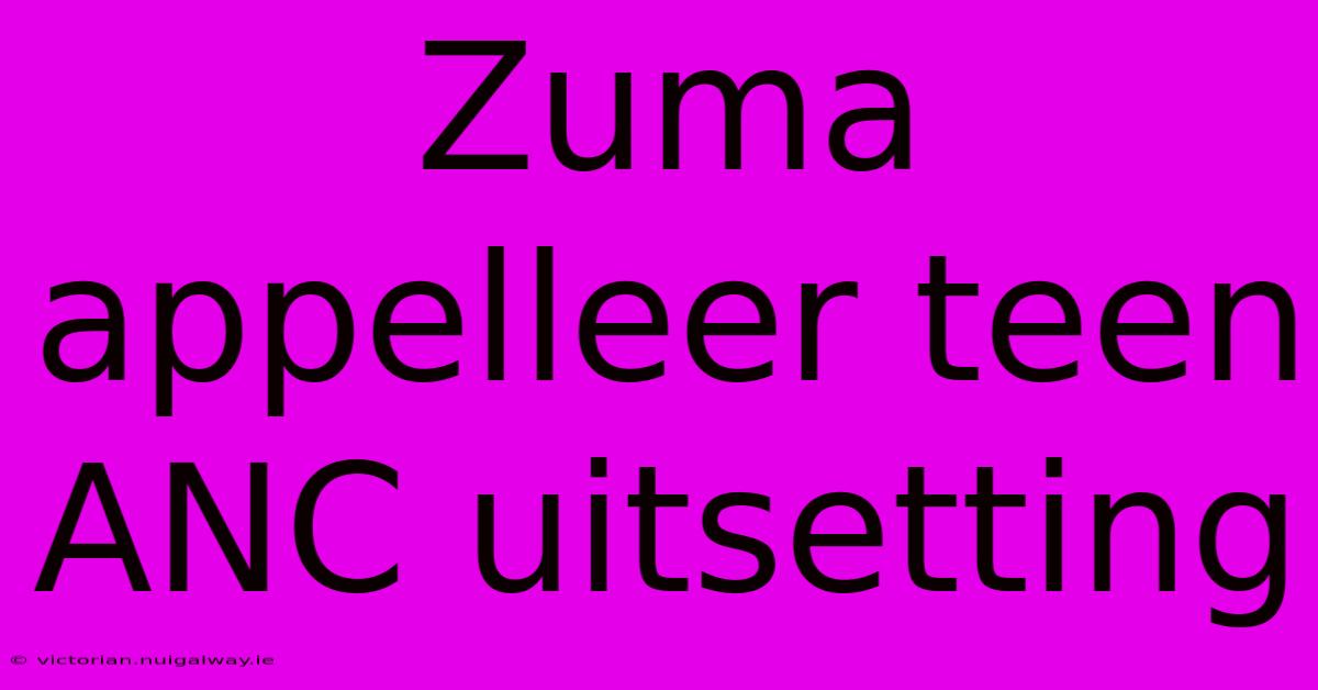 Zuma Appelleer Teen ANC Uitsetting