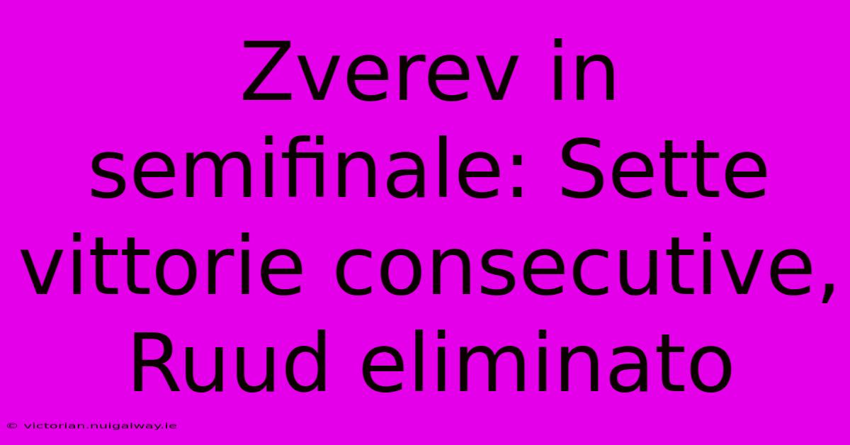 Zverev In Semifinale: Sette Vittorie Consecutive, Ruud Eliminato 