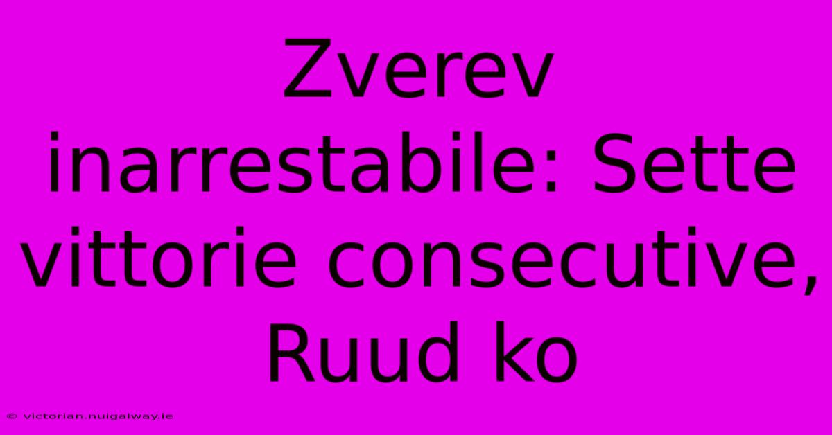 Zverev Inarrestabile: Sette Vittorie Consecutive, Ruud Ko