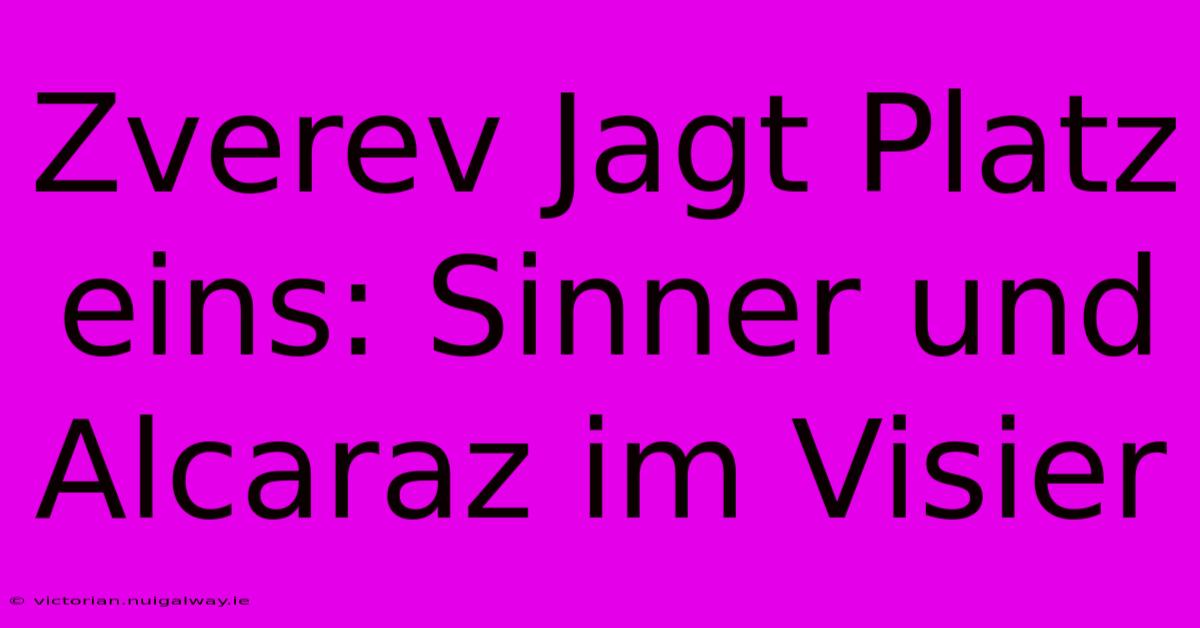 Zverev Jagt Platz Eins: Sinner Und Alcaraz Im Visier