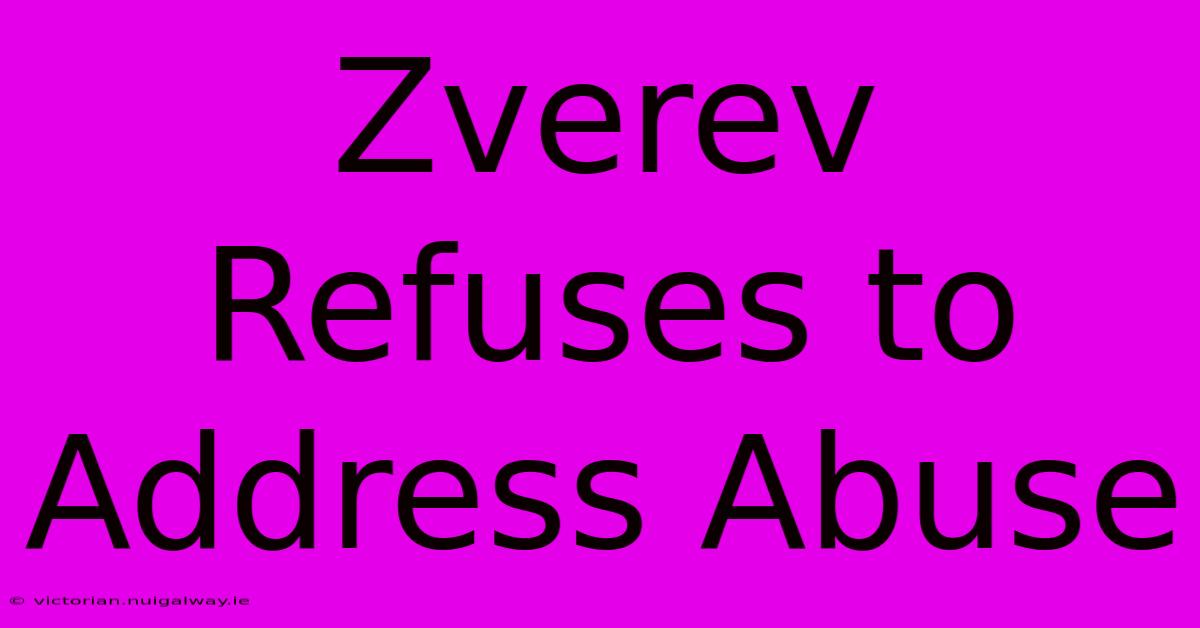 Zverev Refuses To Address Abuse