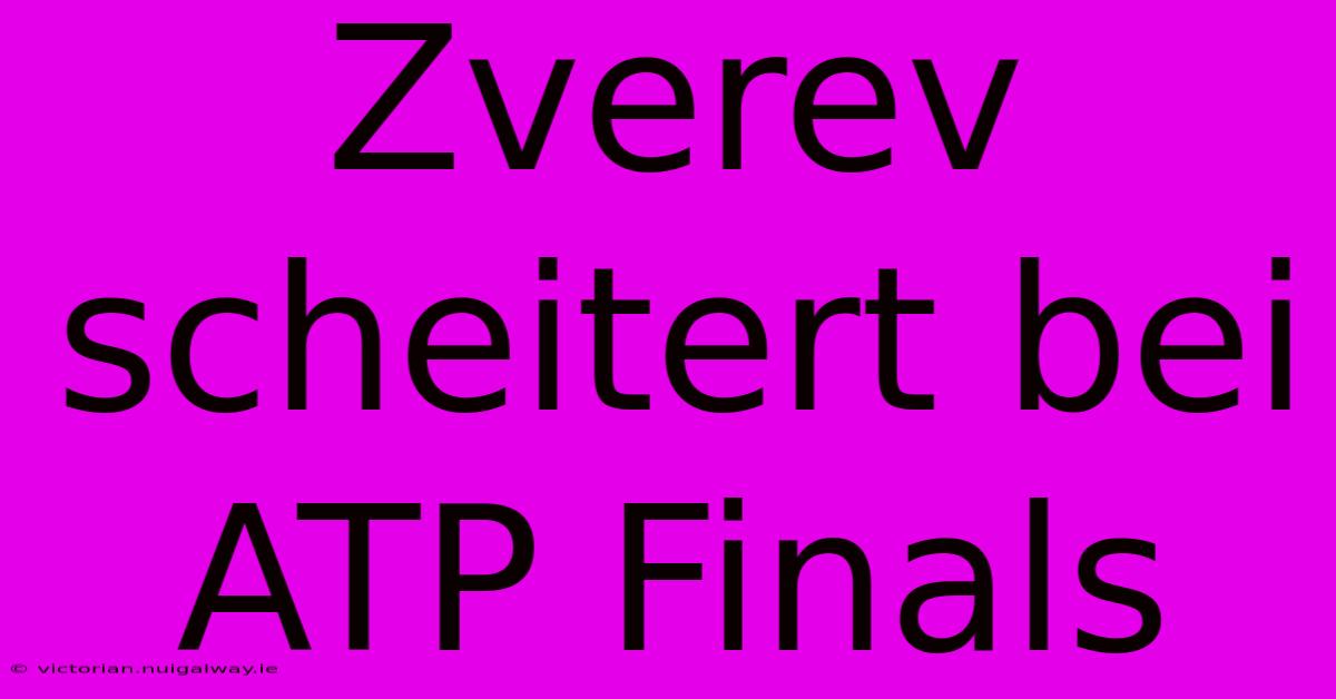 Zverev Scheitert Bei ATP Finals