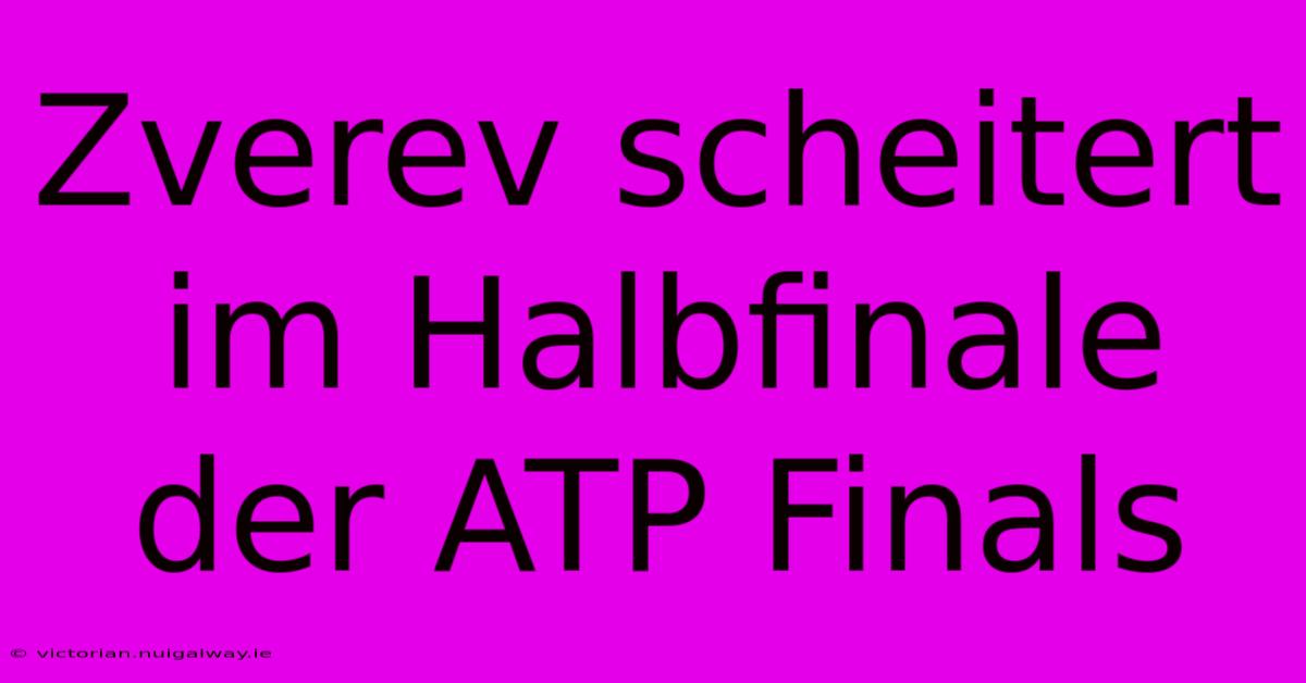 Zverev Scheitert Im Halbfinale Der ATP Finals