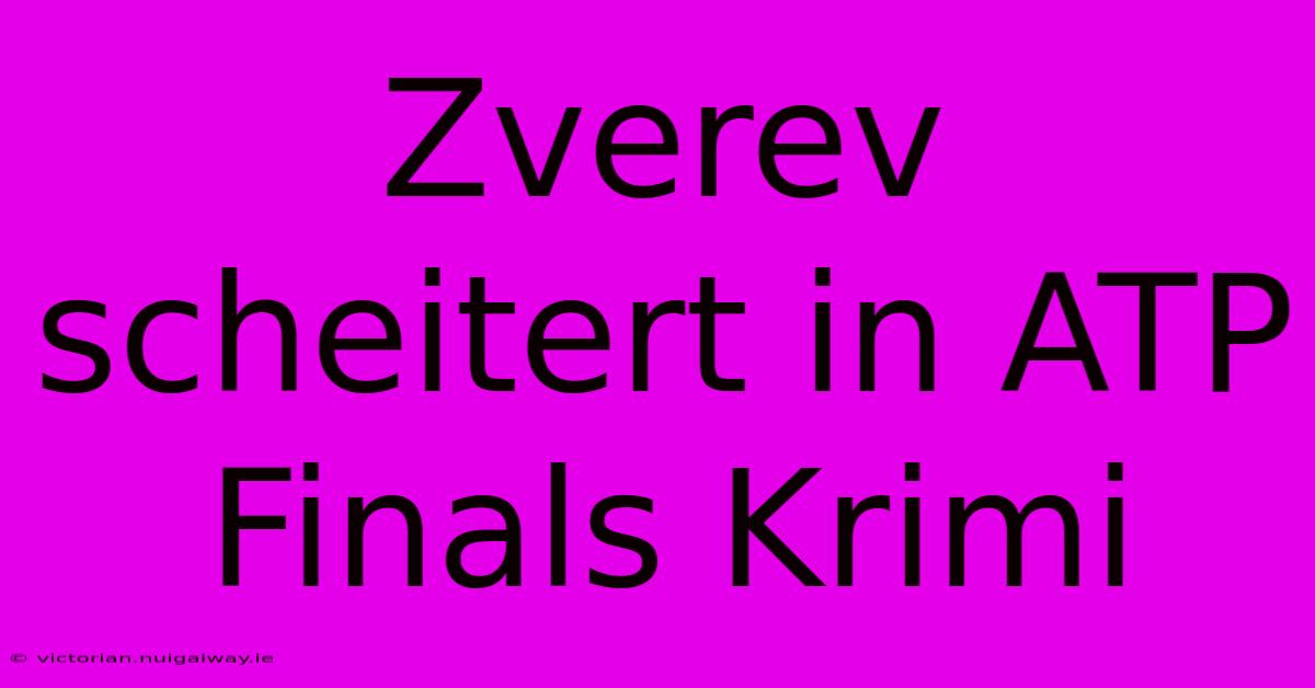 Zverev Scheitert In ATP Finals Krimi