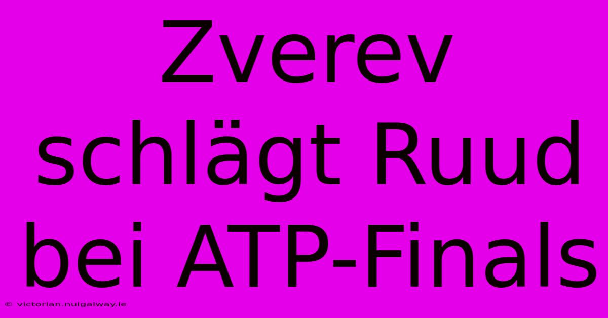 Zverev Schlägt Ruud Bei ATP-Finals