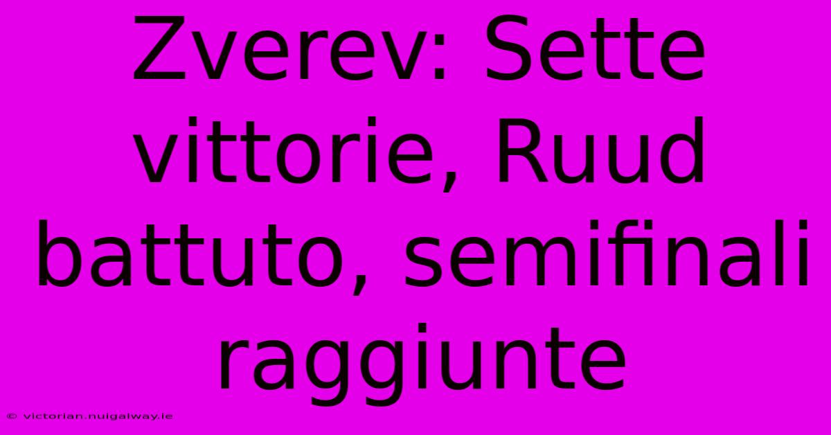 Zverev: Sette Vittorie, Ruud Battuto, Semifinali Raggiunte
