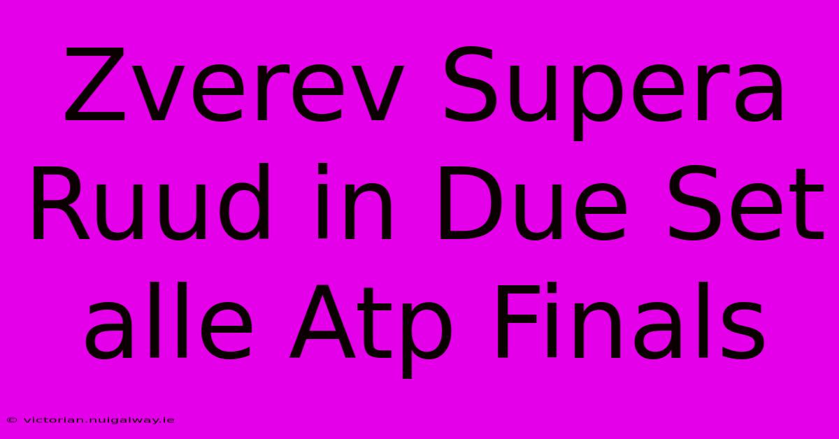 Zverev Supera Ruud In Due Set Alle Atp Finals