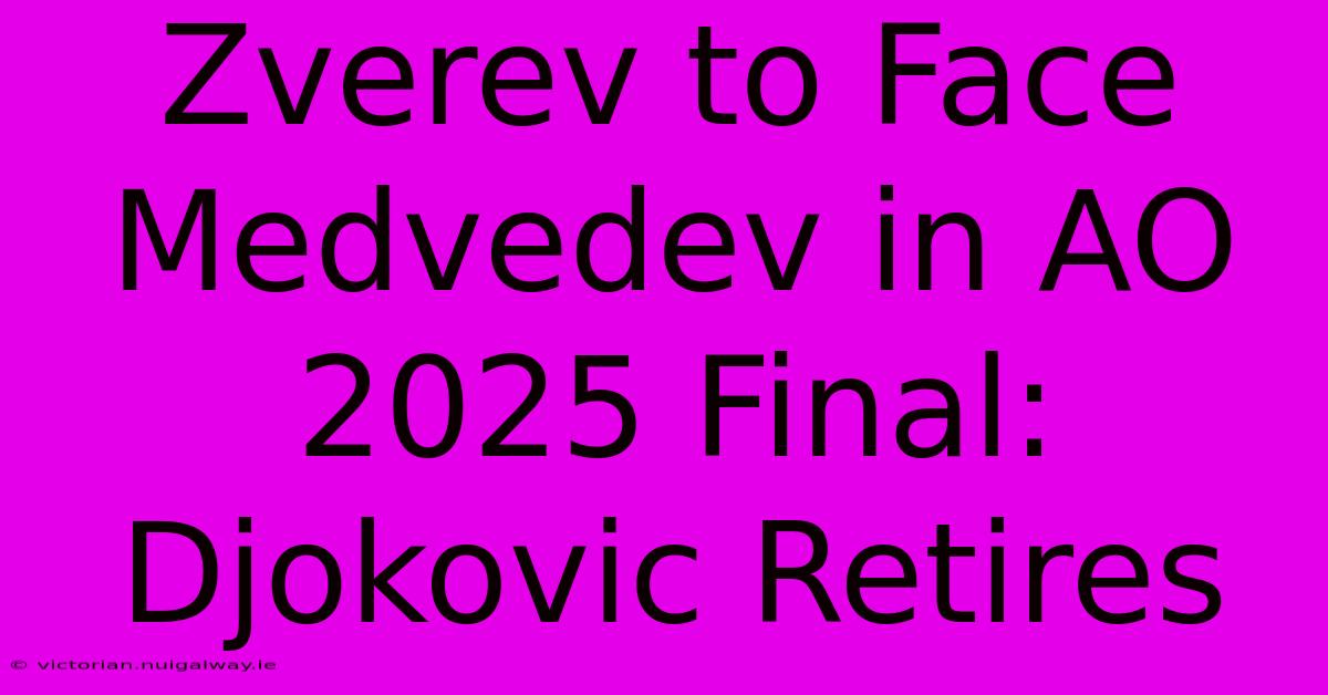 Zverev To Face Medvedev In AO 2025 Final: Djokovic Retires