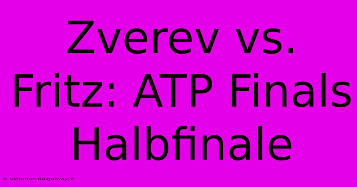 Zverev Vs. Fritz: ATP Finals Halbfinale