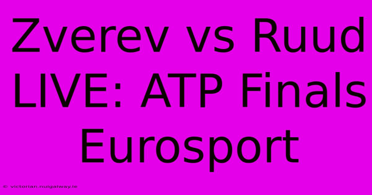 Zverev Vs Ruud LIVE: ATP Finals Eurosport