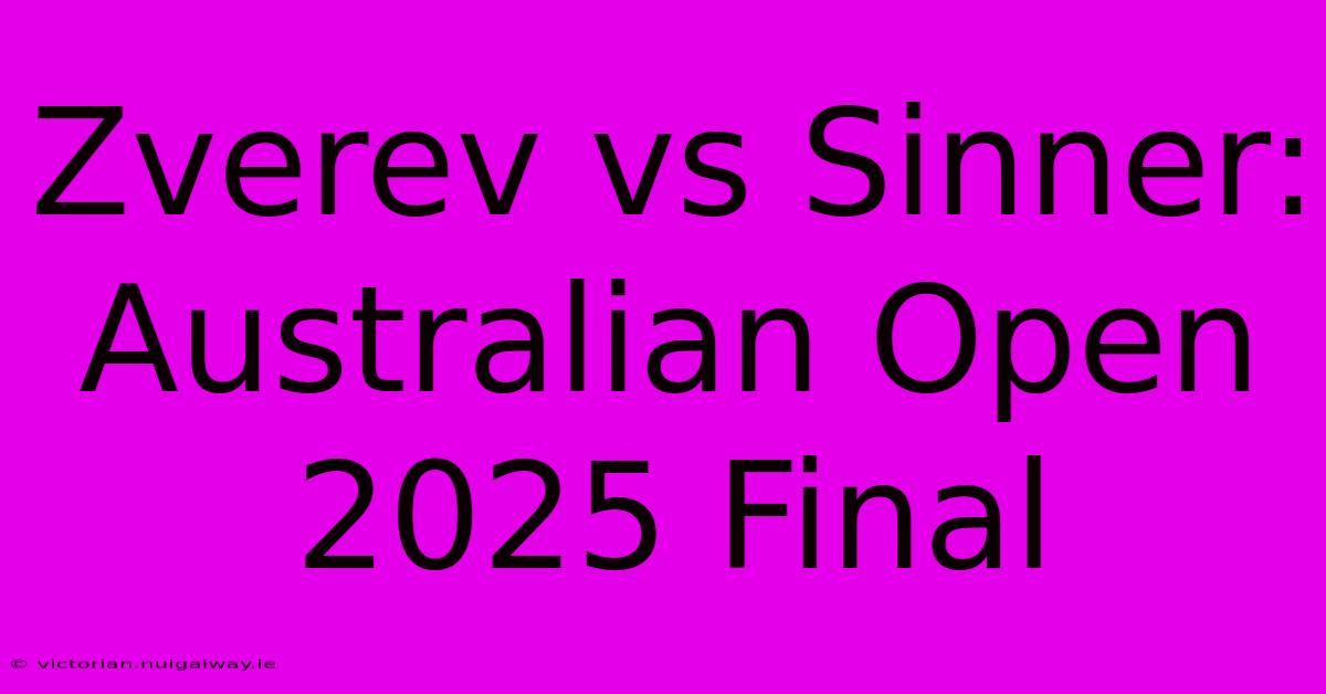 Zverev Vs Sinner: Australian Open 2025 Final