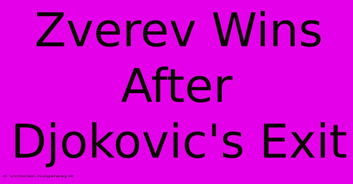 Zverev Wins After Djokovic's Exit