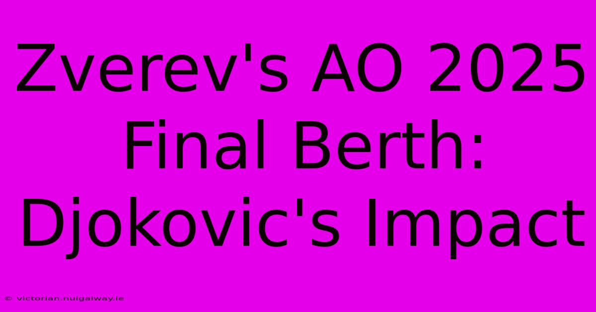 Zverev's AO 2025 Final Berth: Djokovic's Impact