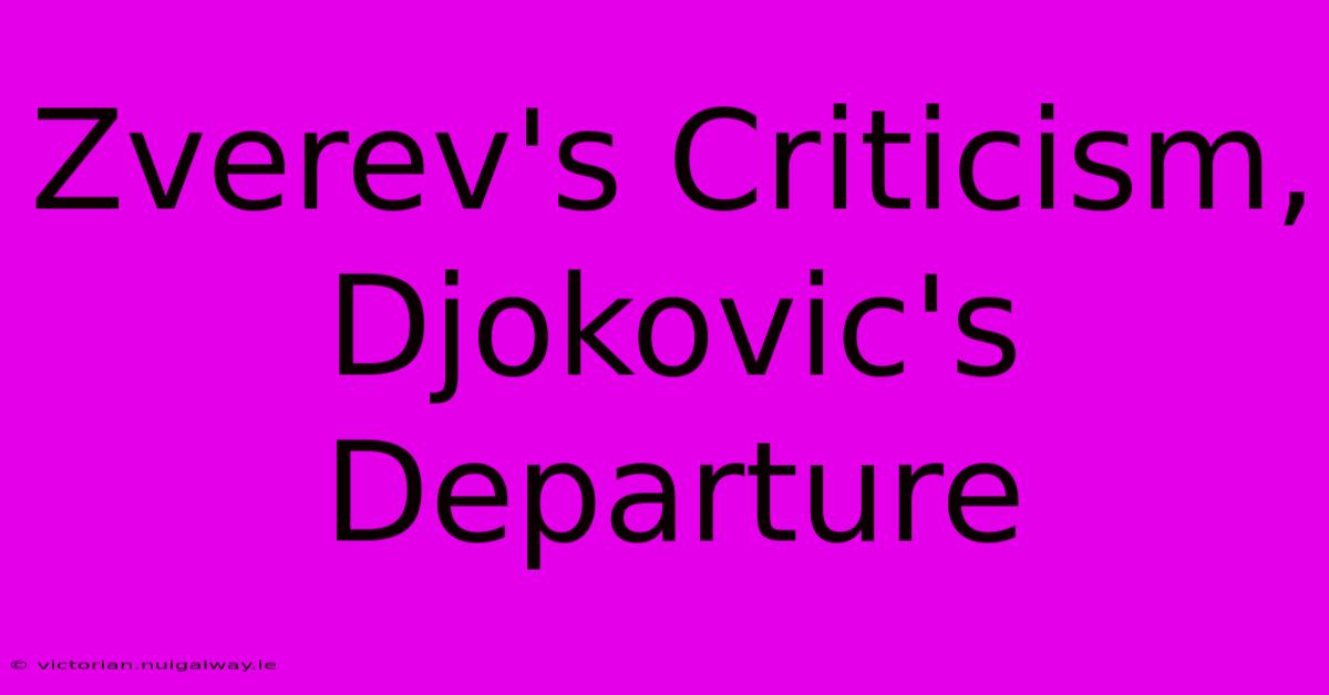 Zverev's Criticism, Djokovic's Departure