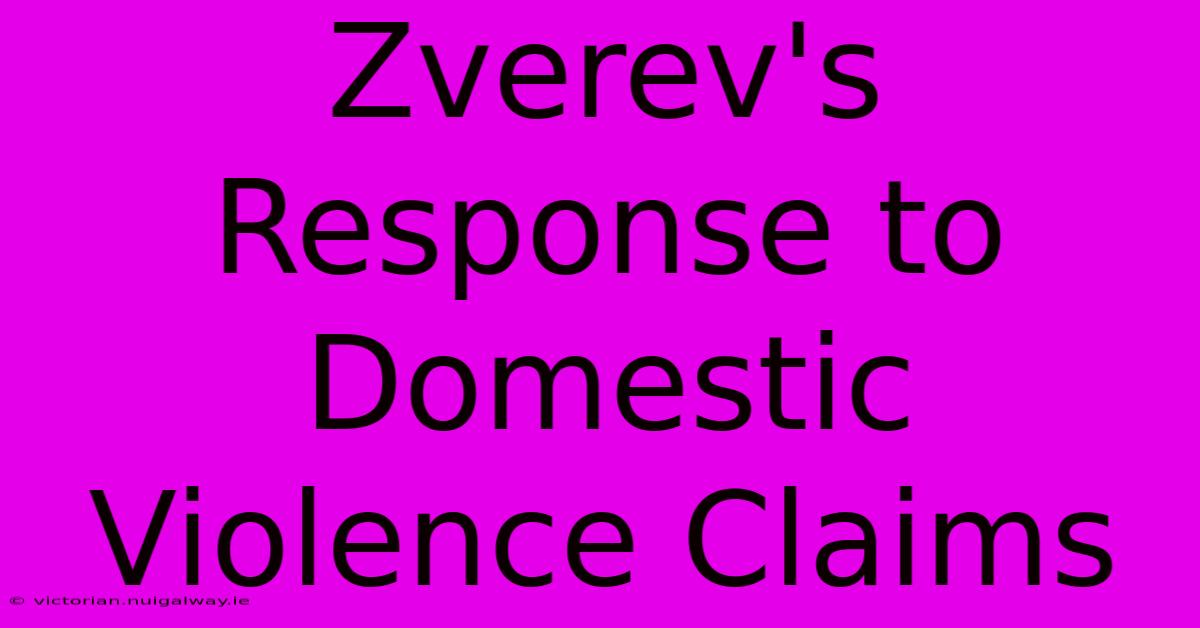 Zverev's Response To Domestic Violence Claims