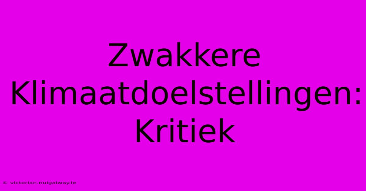 Zwakkere Klimaatdoelstellingen: Kritiek