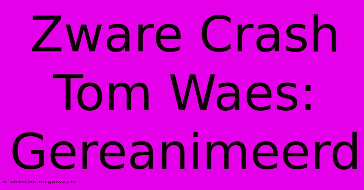 Zware Crash Tom Waes: Gereanimeerd