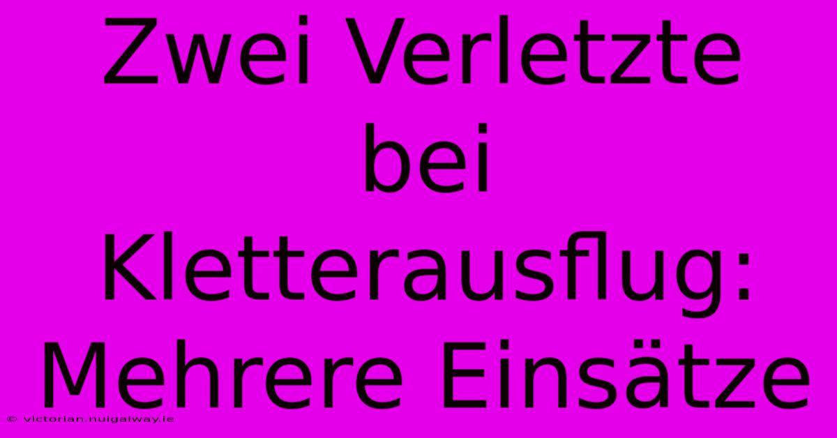 Zwei Verletzte Bei Kletterausflug: Mehrere Einsätze