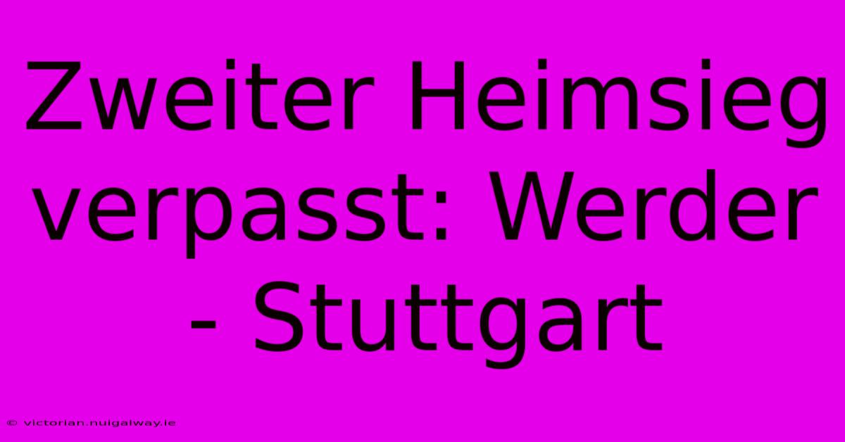 Zweiter Heimsieg Verpasst: Werder - Stuttgart