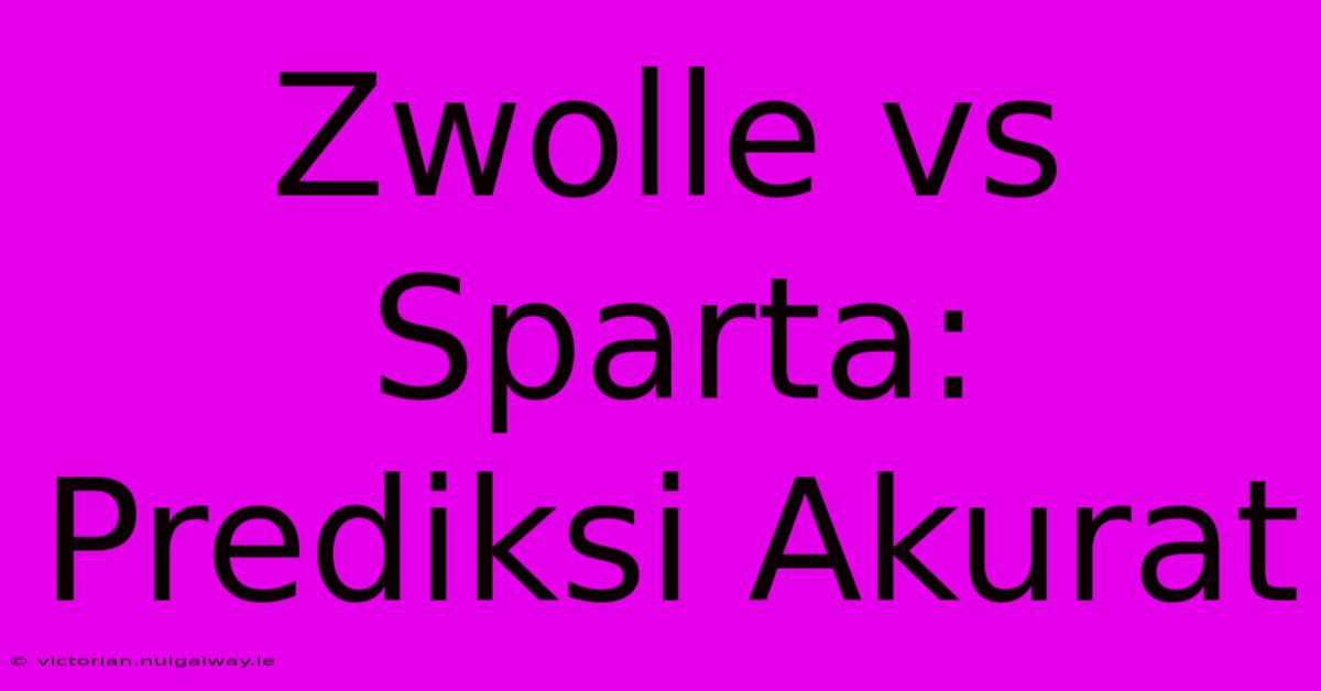 Zwolle Vs Sparta: Prediksi Akurat