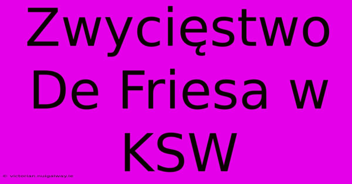 Zwycięstwo De Friesa W KSW